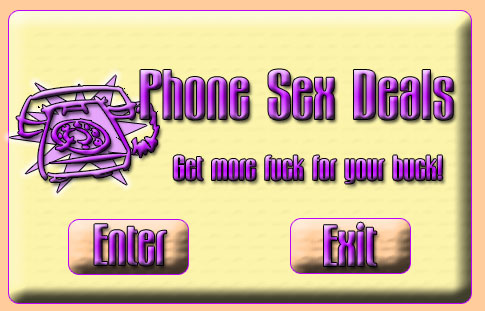 Phone Sex Deals Why not get more fuck for your buck. Discount price with out discount quality!
